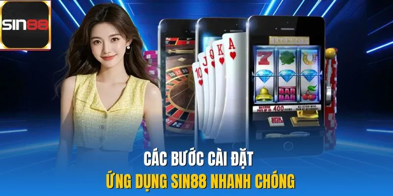 Các bước cài đặt ứng dụng Sin88 nhanh chóng 
