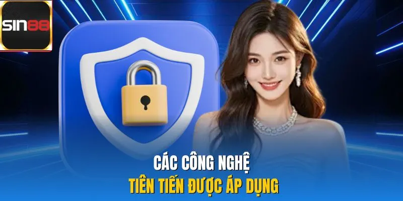 Các công nghệ tiên tiến được áp dụng