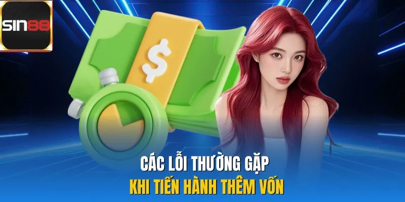 Các lỗi thường gặp khi tiến hành thêm vốn