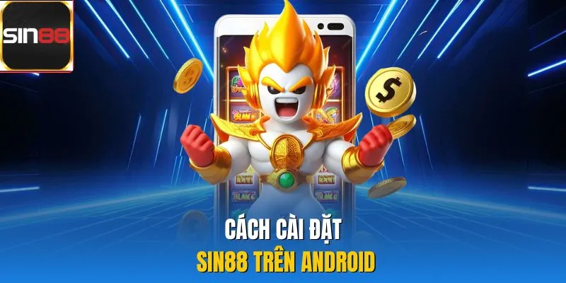 Cách cài đặt Sin88 trên Android 