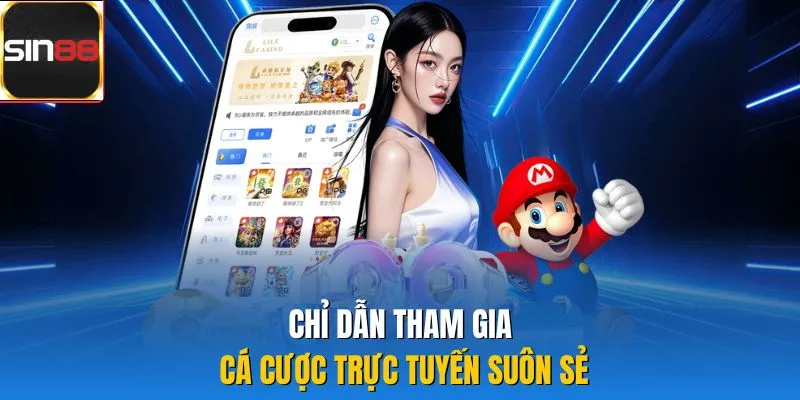 Chỉ dẫn tham gia cá cược trực tuyến suôn sẻ