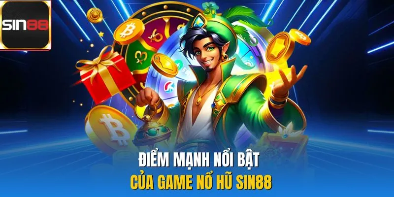 Điểm mạnh nổi bật của game nổ hũ Sin88