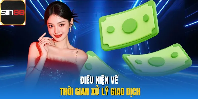 Điều kiện về thời gian xử lý giao dịch 