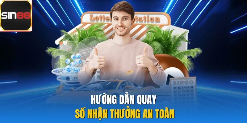 Hướng dẫn quay số nhận thưởng an toàn