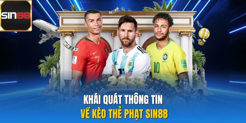 Khái quát thông tin về kèo thẻ phạt Sin88