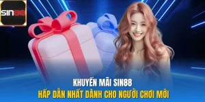 Khuyến Mãi Sin88 Hấp Dẫn Nhất Dành Cho Người Chơi Mới
