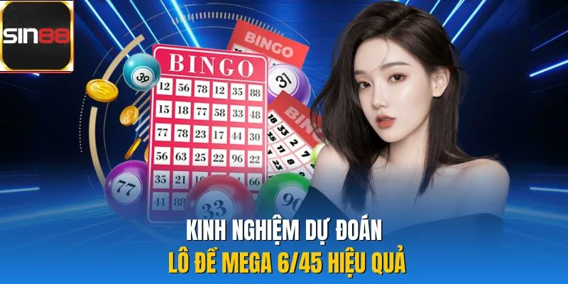 Kinh nghiệm dự đoán lô đề Mega 6/45 hiệu quả