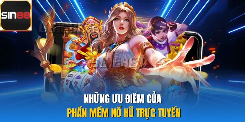 Những ưu điểm của phần mềm nổ hũ trực tuyến