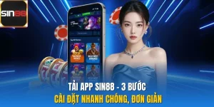 Tải App Sin88 - 3 Bước Cài Đặt Nhanh Chóng, Đơn Giản