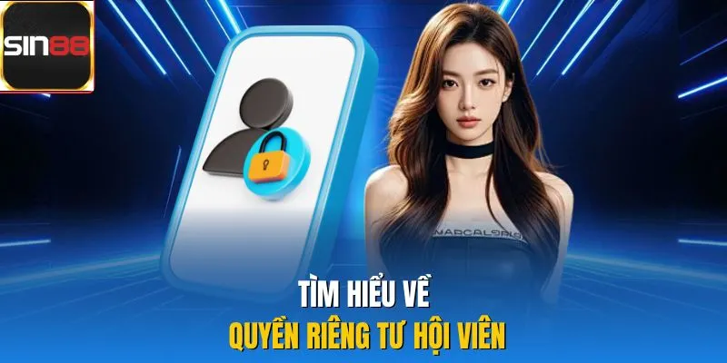 Tìm hiểu về quyền riêng tư hội viên