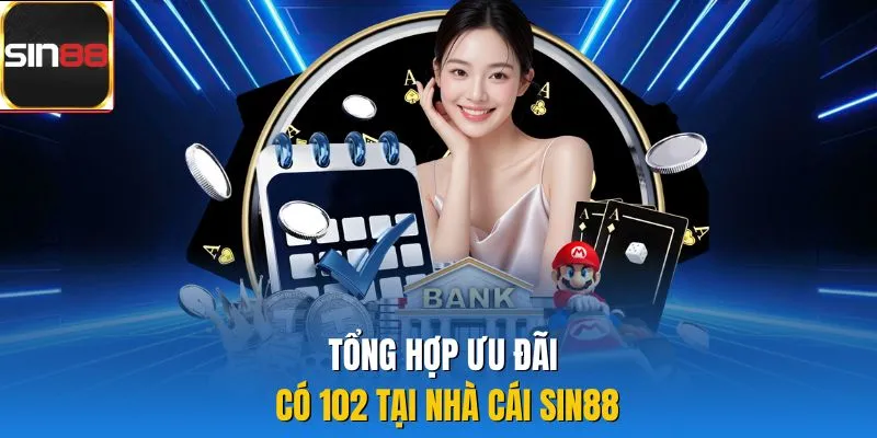Tổng hợp ưu đãi có 102 tại nhà cái Sin88