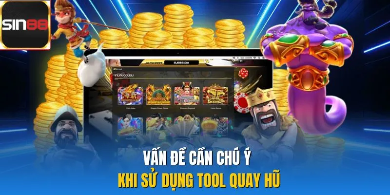 Vấn đề cần chú ý khi sử dụng tool quay hũ